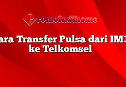 Bisakah Transfer Pulsa Dari 3 Ke Telkomsel