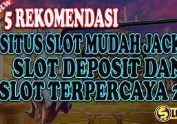 Rekomendasi Situs Slot Mudah Jackpot 2022 Indonesia Terbaru